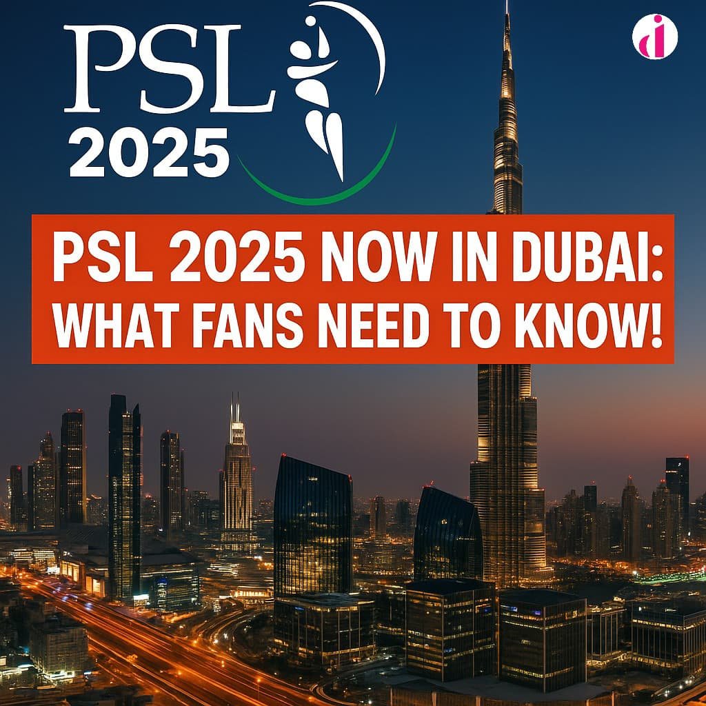PSL 2025 Now in Dubai – Stunning Dubai Skyline with Cricket Action