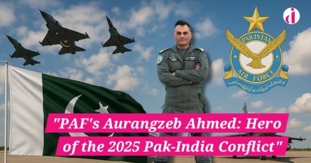 "PAF hero Aurangzeb Ahmed's bravery during the 2025 Pak-India conflict."