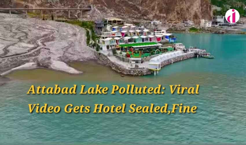 "Hotel sewage discharge into Attabad Lake captured in viral video leading to hotel seal and fine in Hunza, Pakistan"